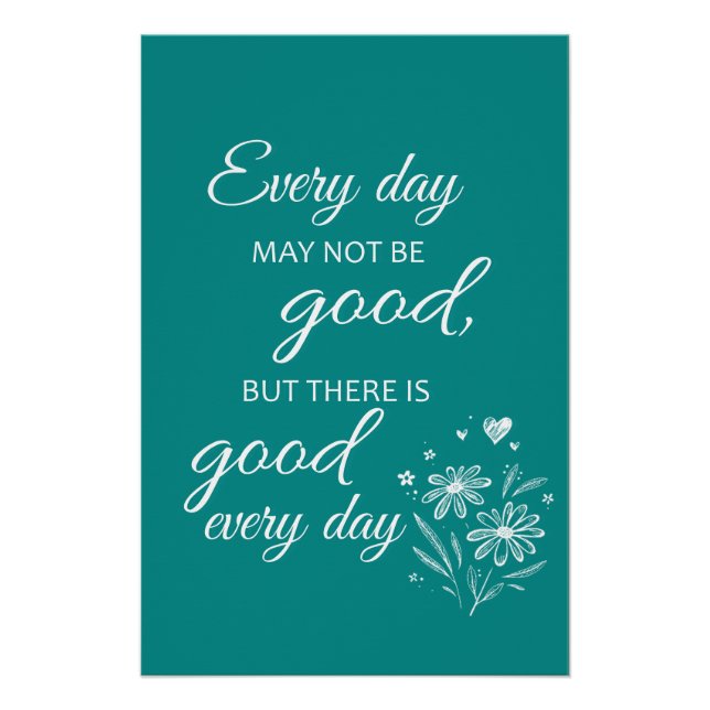 Every day may not be good - Teal Poster (Front)