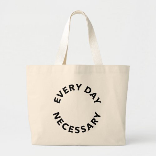 Every Day Necessary Large Tote Bag