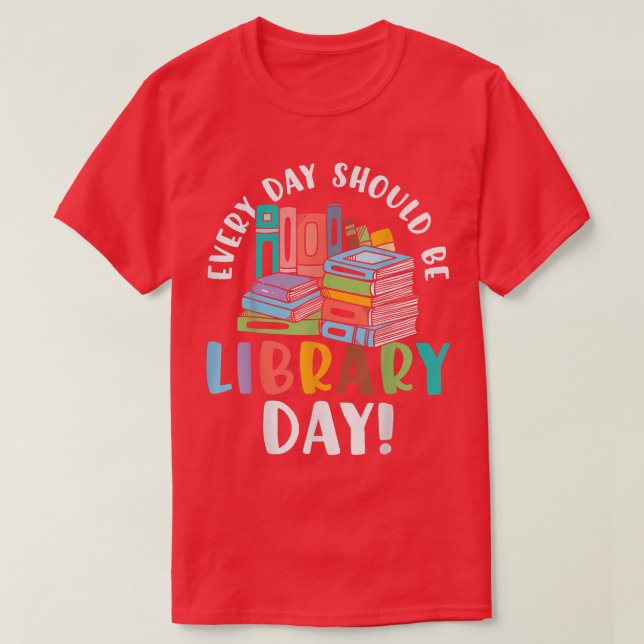 Every Day should be Library Day Book Reading  T-Shirt (Design Front)
