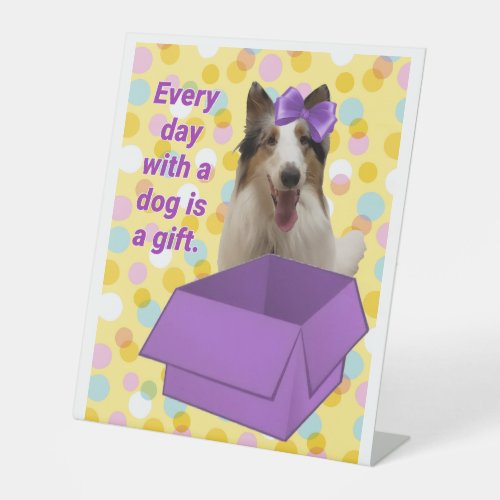 Every Day with a dog is a gift Pedestal Sign