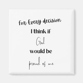 Every decision I think if God would be proud of Magnet