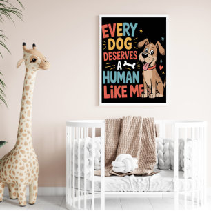 Every Dog Deserves Human Like Me Poster
