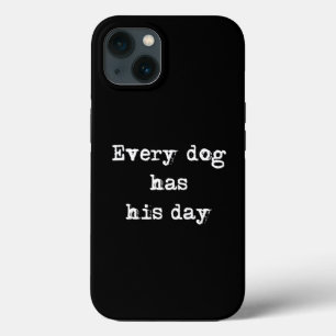 Every dog has his day iPhone 13 case