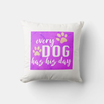 Every Dog Has His Day Funny Fuchsia And White Throw Pillow by annpowellart at Zazzle