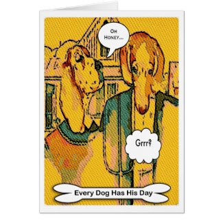 Every Dog Has His Day, I Hope Your&#39;s Is Great! Card