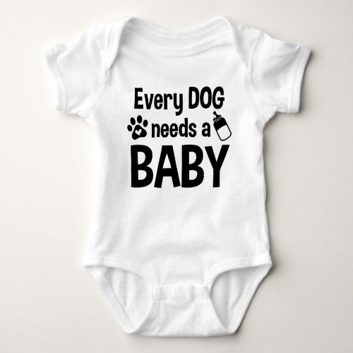 Every Dog Needs A Baby Funny Baby Bodysuit