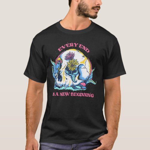 Every End Is A New Beginning Gothic Skull Mushroom T_Shirt