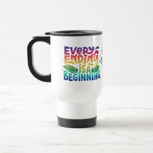 Every Ending is a Beginning  Travel Mug