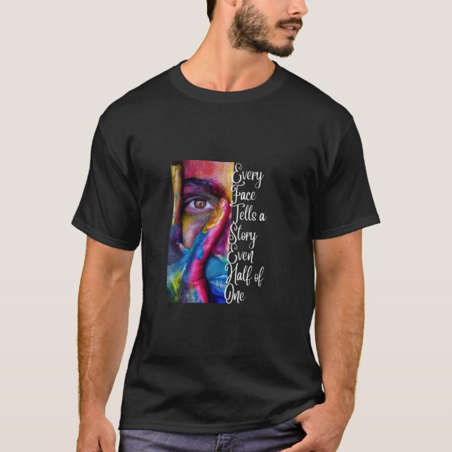 Every Face Tells a Story, Even Half of One  T-Shirt (Front)