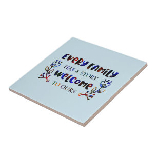 Every Family Has A Story Welcome to Ours, Family C Ceramic Tile