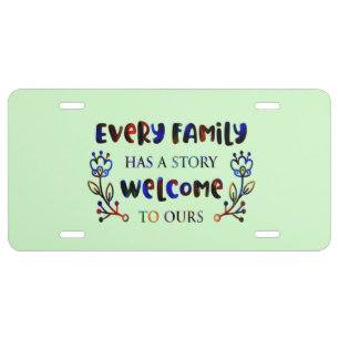 Every Family Has A Story Welcome to Ours, Family L License Plate