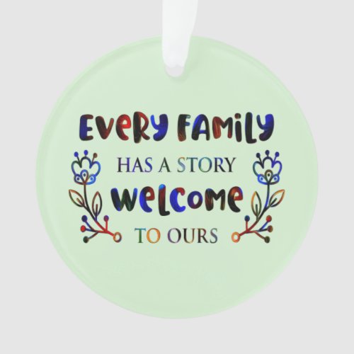 Every Family Has A Story Welcome to Ours Family O Ornament