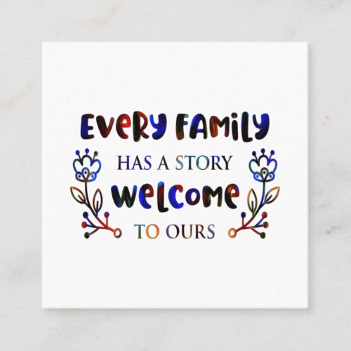 Every Family Has A Story Welcome to Ours Family S Square Business Card