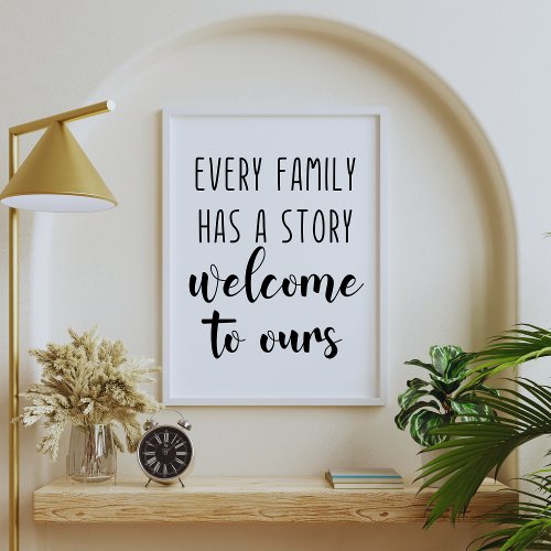 Every Family Has A Story Welcome To Ours Poster