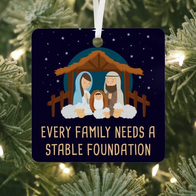 Every Family Needs a Stable Foundation – Christmas Metal Ornament (Insitu)