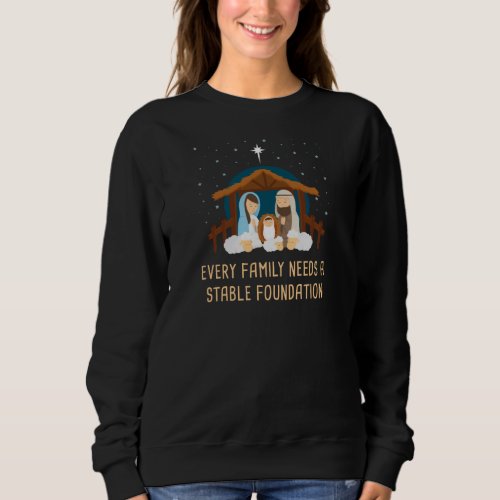 Every Family Needs a Stable Foundation  Christmas Sweatshirt