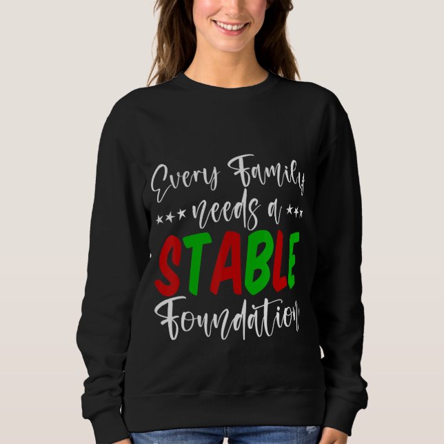 Every Family Needs A Stable Foundation Sweatshirt (Front)