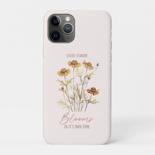 Every Flower Blooms In Its Own Time iPhone 11 Pro Case