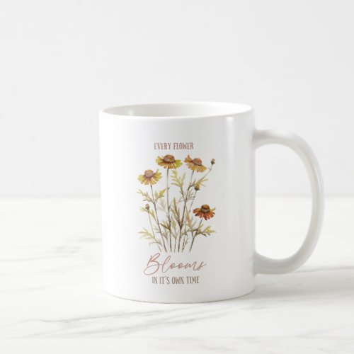 Every Flower Blooms In Its Own Time Coffee Mug