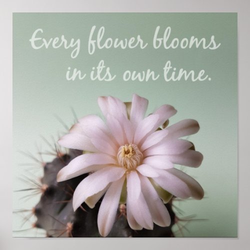 Every Flower Blooms In Its Own Time Poster