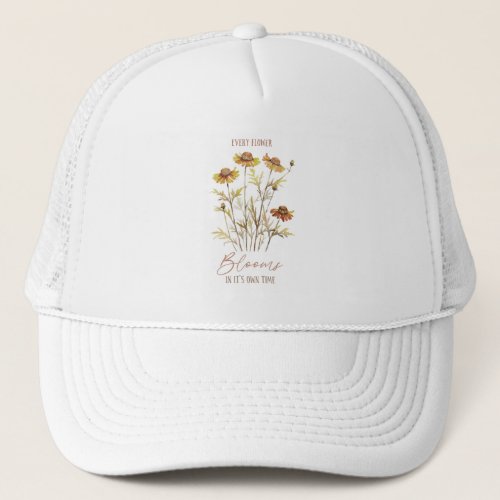 Every Flower Blooms In Its Own Time Trucker Hat