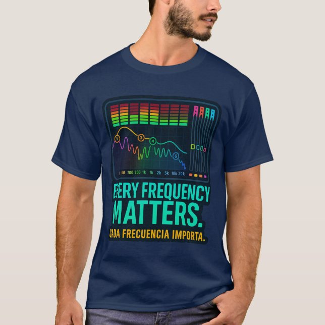 Every Frequency Matters – Music Producer T-Shirt (Front)