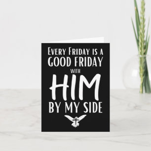 Every Friday Is Good W Him By My Side Easter Good Card