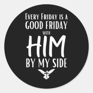 Every Friday Is Good W Him By My Side Easter Good Classic Round Sticker