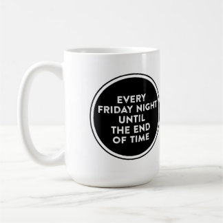 Every Friday Night Until the End of Time Logo Mug