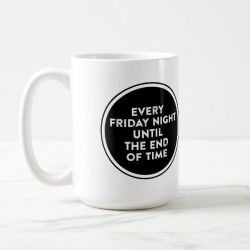 Every Friday Night Until the End of Time Logo Mug