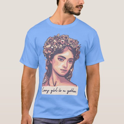 Every Girl Is A Goddess T_Shirt