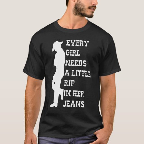 Every Girl Needs A Little Rip In Her Jeans 15 T_Shirt