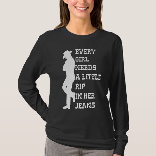 Every Girl Needs A Little Rip In Her Jeans 15 T_Shirt