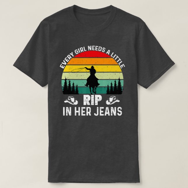 Every Girl Needs A Little Rip In Her Jeans T-Shirt (Design Front)