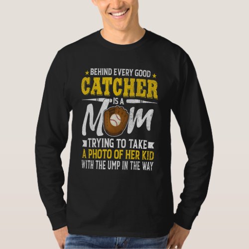 Every Good Catcher Is A Mom Trying To Take A Photo T_Shirt