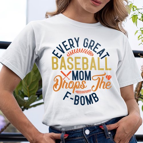 Every Great Baseball Mom Drops The F_Bomb T_Shirt