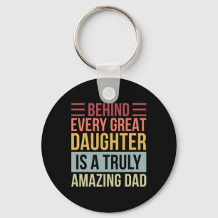 Every Great Daughter Is A Truly Amazing Dad Keychain