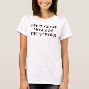 Every Great Mom Says The F Word Crew Neck T-Shirt