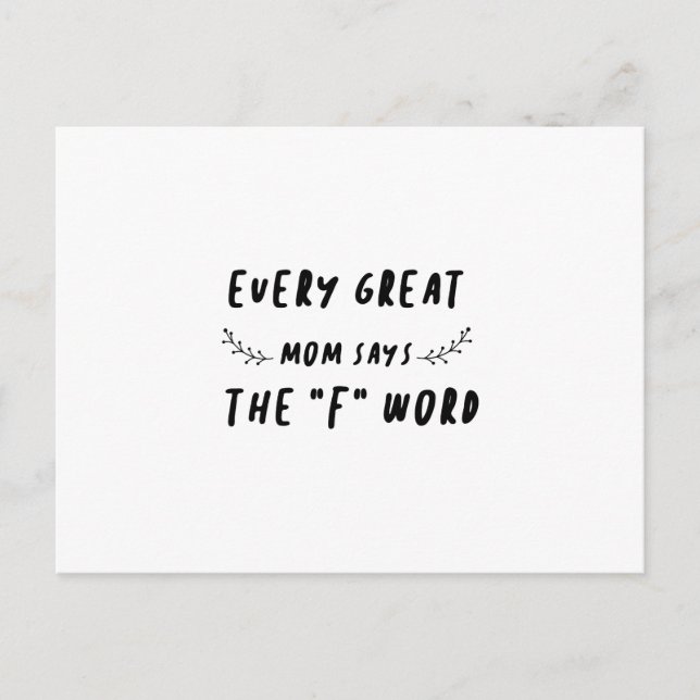 Every Great Mom Says The "F" Word Funny Saying Postcard (Front)