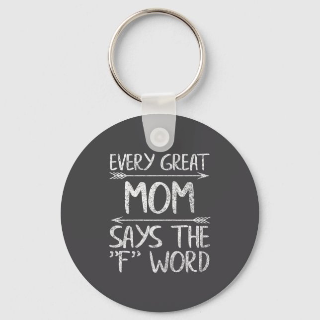 Every Great Mom Says The F Word Shirt Funny Mother Keychain (Front)