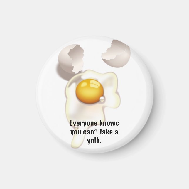 "Every knows you can't take a yolk" Magnet (Front)