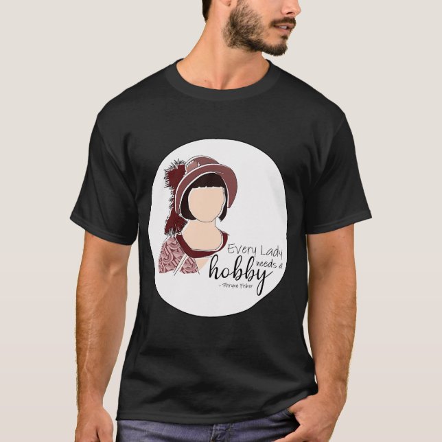 Every lady needs a hobby T-Shirt (Front)