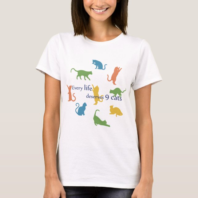 Every Life Deserves 9 Cats Funny Cat Humor T-Shirt (Front)