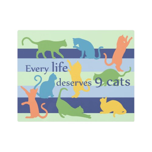 Every Life Deserves 9 Cats Funny Cat Quote Metal Print
