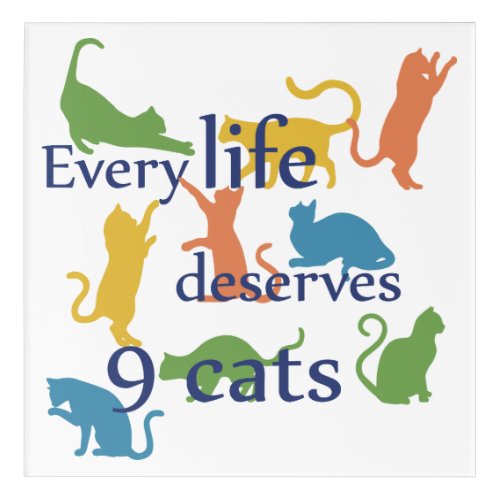 Every life Deserves 9 Cats Funny Mixed_Up Quote Acrylic Print