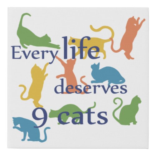 Every life Deserves 9 Cats Funny Mixed_Up Quote Faux Canvas Print