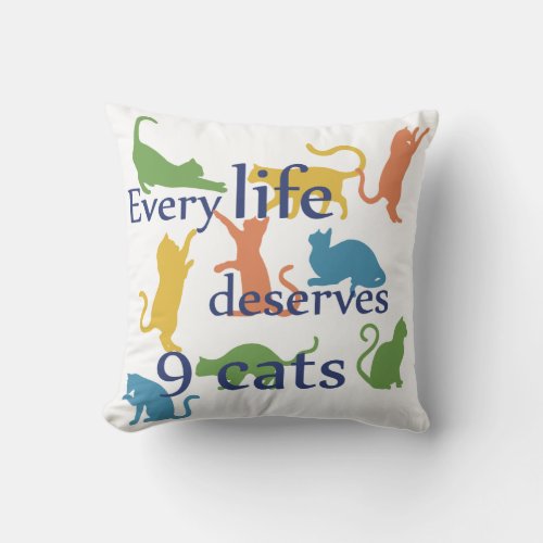 Every Life Deserves 9 Cats Funny Mixed_Up Quote Throw Pillow