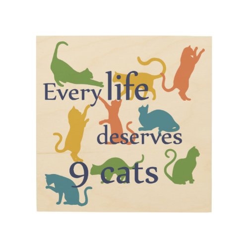 Every life Deserves 9 Cats Funny Mixed_Up Quote Wood Wall Art