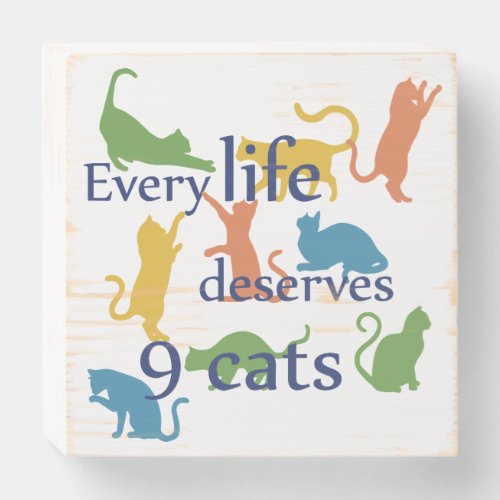 Every life Deserves 9 Cats Funny Mixed_Up Quote Wooden Box Sign