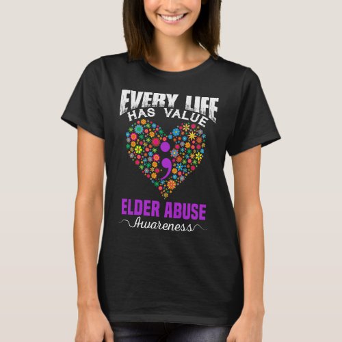 EVERY LIFE HAS VALUE ELDER ABUSE AWARENESS T_Shirt